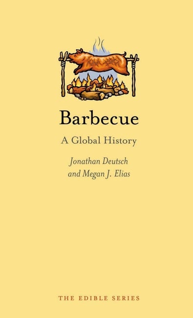 Item #2223 Barbecue: A Global History. Megan J. Elias, Jonathan, Deutsch