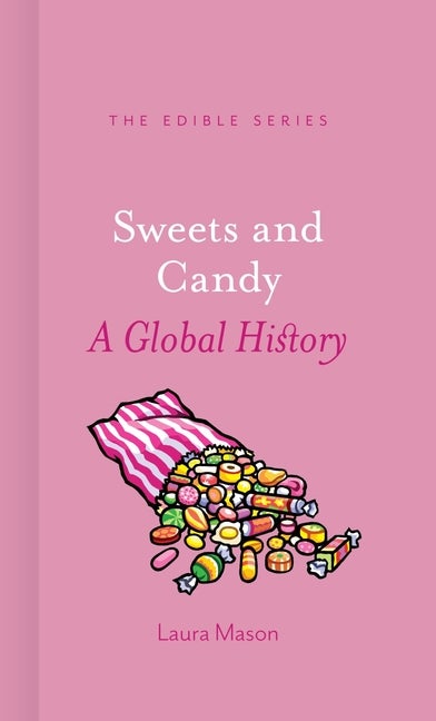 Item #1741 Sweets and Candy: A Global History. Laura Mason