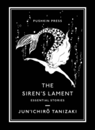 Item #17479 The Siren’s Lament: Essential Stories. Jun'Ichiro Tanizaki