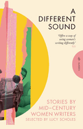 Item #17481 A Different Sound: Stories by Mid-Century Women Writers (Pushkin Press Classics)....