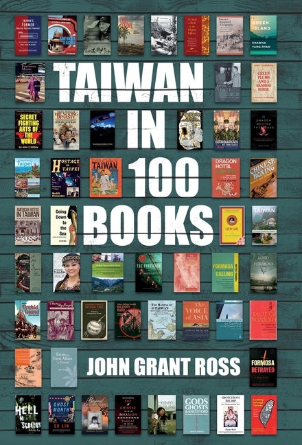 Item #1962 Taiwan in 100 Books. John Grant Ross