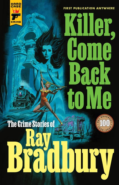 Item #17066 Killer, Come Back to Me: The Crime Stories of Ray Bradbury. Ray Bradbury