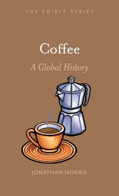 Item #1740 Coffee: A Global History. Jonathan Morris