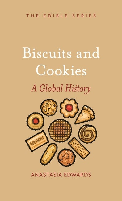 Item #1742 Biscuits and Cookies: A Global History. Anastasia Edwards