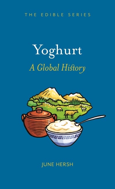 Item #1745 Yoghurt: A Global History. June Hersh