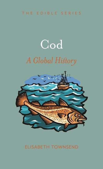 Item #1746 Cod: A Global History. Elisabeth Townsend