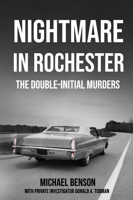 Item #2277 Nightmare in Rochester: The Double-Initial Murders. Michael Benson, Donald A., Tubman