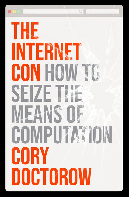 Item #17056 The Internet Con: How to Seize the Means of Computation. Cory Doctorow