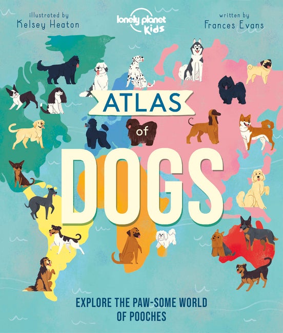 Item #174 Atlas of Dogs (Lonely Planet Kids). Lonely Planet Kids