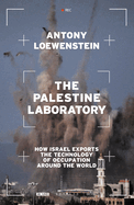 Item #17154 The Palestine Laboratory: How Israel Exports the Technology of Occupation Around the...