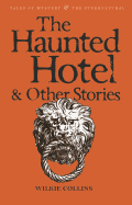 Item #16036 The Haunted Hotel & Other Stories (Tales of Mystery & the Supernatural). Wilkie Collins