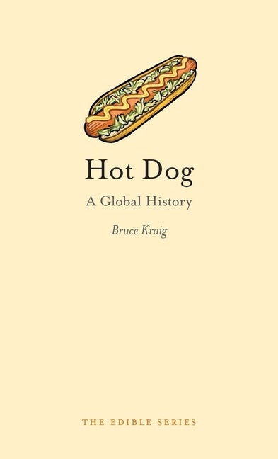 Item #1750 Hot Dog: A Global History. Bruce Kraig.