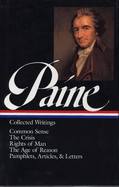Thomas Paine: Collected Writings (Loa #76): Common Sense / The American Crisis / Rights of Man /...