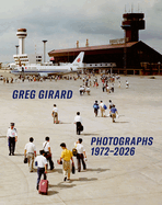 Greg Girard Photographs 1972-2026