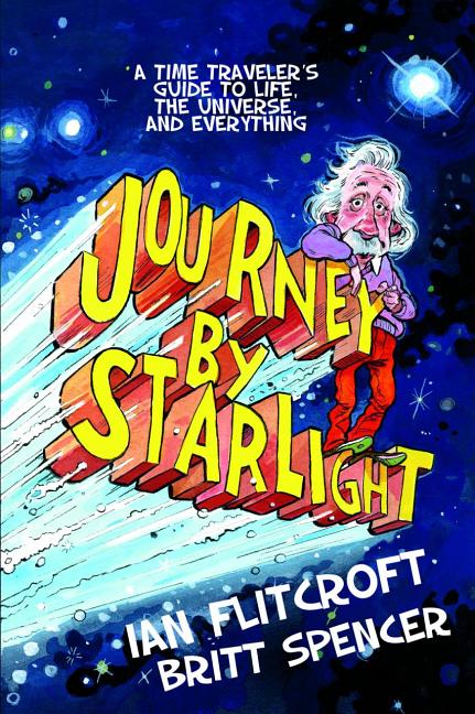 Item #21 Journey By Starlight: A Time Traveler's Guide to Life, the Universe, and Everything. Ian...