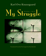 My Struggle: Book Two: A Man in Love. Karl Ove Knausgaard.
