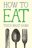 Item #17083 How to Eat (Mindfulness Essentials). Thich Nhat Hanh