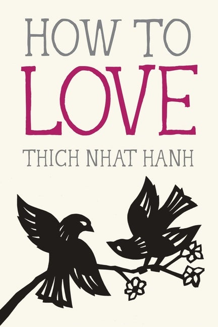 Item #2179 How to Love (Mindfulness Essentials). Thich Nhat Hanh