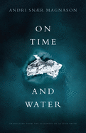Item #16429 On Time and Water. Andri Snær Magnason