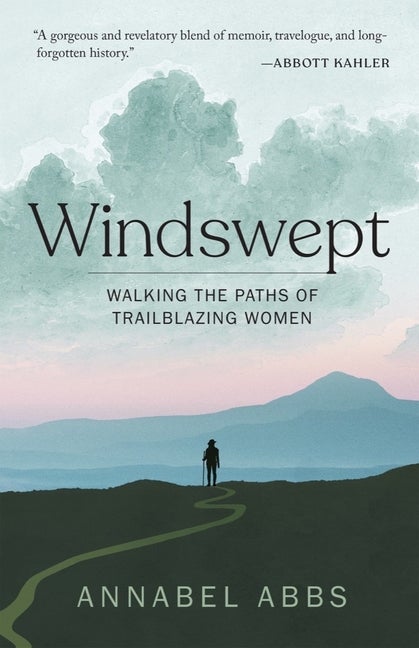 Item #1766 Windswept: Walking the Paths of Trailblazing Women. Annabel Abbs