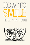 Item #17079 How to Smile (Mindfulness Essentials). Thich Nhat Hanh