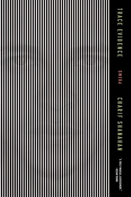 Trace Evidence: Poems. Charif Shanahan.