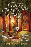 Twig's Traveling Tomes. Gryffin Murphy.