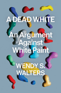 Dead White: An Argument Against White Paint