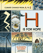 Item #17374 H Is for Hope: Climate Change from A to Z. Elizabeth Kolbert