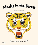 Item #17531 Masks in the Forest: A Story Told With Masks. Laurent Moreau