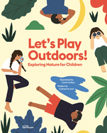 Item #17529 Let’s Play Outdoors!: Exploring Nature for Children. Catherine Ard