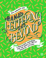 Item #17237 Hand Lettering and Beyond: A Beginner's Workbook for the Creative Art of Drawing...
