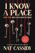 Item #23725 I Know a Place: Rest Stop and Other Dark Detours. Nat Cassidy