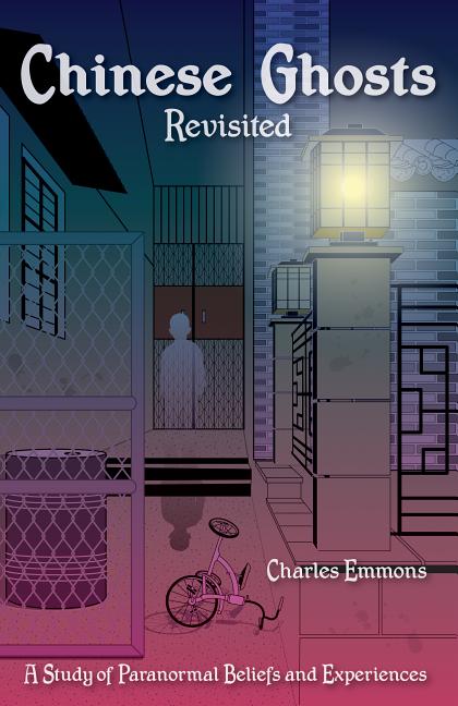 Item #217 Chinese Ghosts Revisited: A Study of Paranormal Beliefs and Experiences. Charles Emmons