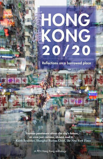 Item #712 Hong Kong 20/20: Reflections on a Borrowed Place. Tammy Ho, Jason Ng, Mishi Saran,...