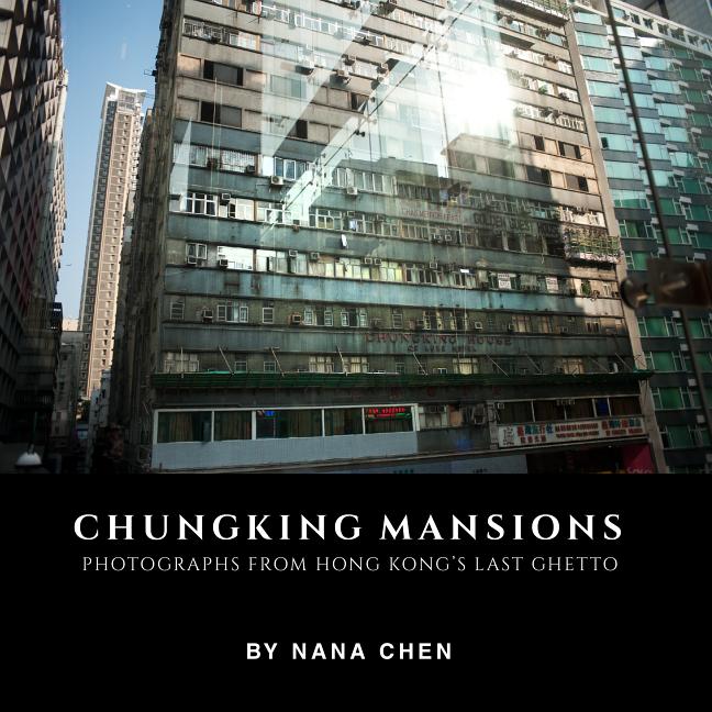Item #1147 Chungking Mansions: Photographs from Hong Kong’s last ghetto