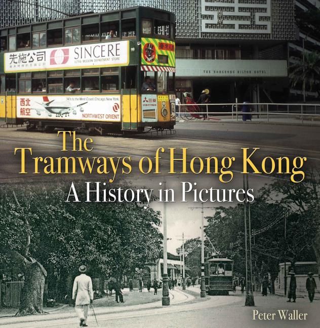 Item #708 The Tramways of Hong Kong: A history in pictures. Peter Waller.
