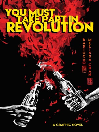 Item #18880 You Must Take Part in Revolution: A Graphic Novel. Chan Badiucao, Melissa