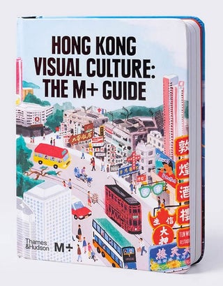 Item #81 Hong Kong Visual Culture The M+ Guide. Tina Pang